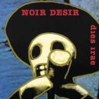 Noir Désir : Dies Irae (live)