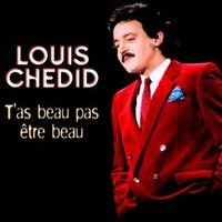 Louis Chedid : T’as Beau Pas être Beau