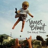 James Blunt : Some Kind of Trouble