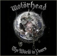 Motorhead : The world is yours