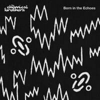 The Chemical Brothers : Born in the Echoes